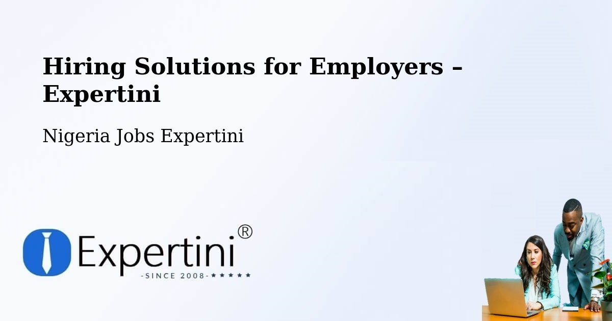 Hiring Solutions for Employers in Uga - Uga, Nigeria Jobs Expertini